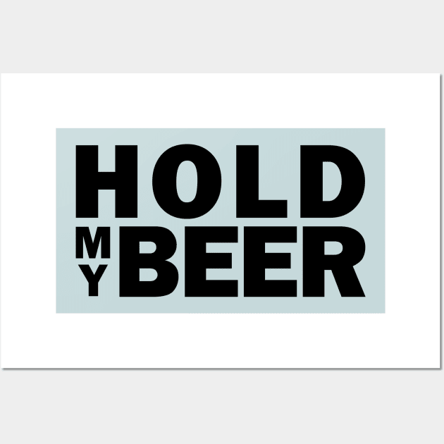 Hold my beer Wall Art by bluehair